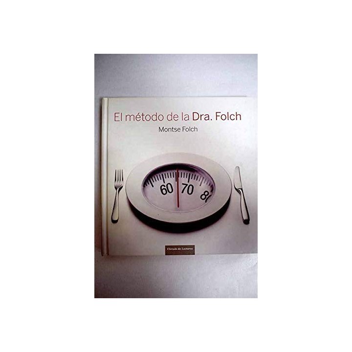 El método de la Dra. Folch: el sistema eficaz para comer, adelgazar y sentirse bien